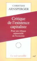 Couverture du livre « Critique de l'existence capitaliste » de Christian Arnsperger aux éditions Cerf