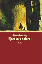 Couverture du livre « Bjorn aux enfers Tome 1 » de Lavachery Thomas aux éditions Ecole Des Loisirs