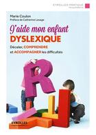 Couverture du livre « J'aide mon enfant dyslexique ; déceler, comprendre et accompagner les difficultés » de Marie Coulon aux éditions Eyrolles