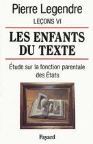 Couverture du livre « Les Enfants du texte : Etude sur la fonction parentale des Etats » de Pierre Legendre aux éditions Fayard