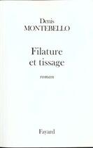 Couverture du livre « Filature et tissage » de Denis Montebello aux éditions Fayard