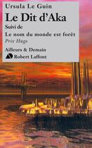 Couverture du livre « Le Livre de Hain Tome 6 : Le dit d'Aka ; Tome 7 : Le nom du monde est forêt » de Ursula K. Le Guin aux éditions Robert Laffont