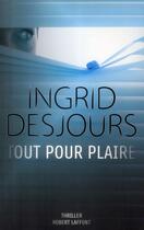 Couverture du livre « Tout pour plaire » de Ingrid Desjours aux éditions Robert Laffont