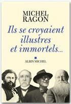 Couverture du livre « Ils se croyaient illustres et immortels... » de Michel Ragon aux éditions Albin Michel