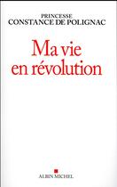 Couverture du livre « Ma vie en révolution » de Constance De Polignac aux éditions Albin Michel