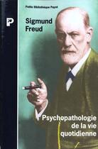 Couverture du livre « La Psychopathologie De La Vie Quotidienne » de Sigmund Freud aux éditions Payot