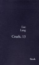 Couverture du livre « Cruels, 13 » de Luc Lang aux éditions Stock