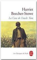 Couverture du livre « La case de l'oncle Tom » de Harriet Beecher Stowe aux éditions Le Livre De Poche