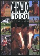 Couverture du livre « Les Chevaux En 1000 Photos » de Bertrand Leclair aux éditions Solar