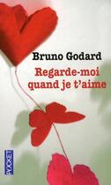 Couverture du livre « Regarde-moi quand je t'aime » de Bruno Godard aux éditions Pocket