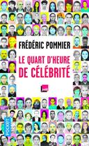 Couverture du livre « Le quart d'heure de célébrité » de Frederic Pommier aux éditions Pocket