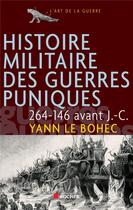 Couverture du livre « Histoire militaire des guerres puniques ; 264-146 avant J.-C. » de Yann Le Bohec aux éditions Rocher
