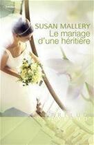 Couverture du livre « Le mariage d'une héritière » de Susan Mallery aux éditions Harlequin