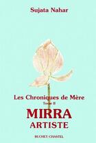 Couverture du livre « Les chroniques de mère t.2 ; Mirra artiste » de Sujata Mahar aux éditions Buchet Chastel