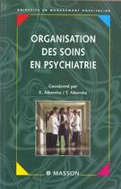 Couverture du livre « Organisation des soins en psychiatrie » de Karine Albernhe et T Albernhe aux éditions Elsevier-masson