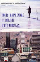 Couverture du livre « Pour comprendre la Bolivie d'Evo Morales » de Denis Rolland et Joëlle Chassin aux éditions L'harmattan