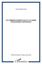 Couverture du livre « Le christianisme face à la crise écologique mondiale » de Jean-Claude Lacaze aux éditions L'harmattan