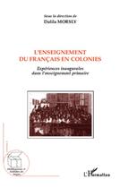 Couverture du livre « L'enseignement du francais en colonies ; expériences inaugurales dans l'enseignement primaire » de Dalila Morsly aux éditions L'harmattan