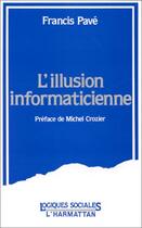 Couverture du livre « L'illusion informaticienne » de Francis Pave aux éditions Editions L'harmattan