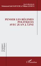 Couverture du livre « Penser les régimes politiques avec Juan J. Linz » de William Genieys et Mohammad-Said Darviche aux éditions Editions L'harmattan