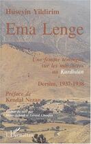 Couverture du livre « Ema Lenge ; une femme témoigne sur les massacres au Kurdistan ; Dersim, 1937-1938 » de Huseyin Yildirim aux éditions Editions L'harmattan