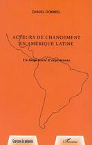 Couverture du livre « Acteurs de changement en Amerique Latine : Un demi-siècle d'expériences » de Daniel Dommel aux éditions Editions L'harmattan