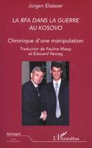 Couverture du livre « La rfa dans la guerre au kosovo ; chronique d'une manipulation » de Jurgen Elsasser aux éditions Editions L'harmattan