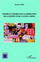 Couverture du livre « Hommes et femmes dans la production de la société civile à Canton, Chine » de Monique Selim aux éditions Editions L'harmattan