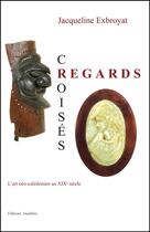 Couverture du livre « Regards croisés ; l'art néo-calédonien au XIXe siècle » de Jacqueline Exbroyat aux éditions Amalthee