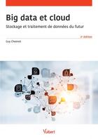 Couverture du livre « Big data et cloud ; stockage et traitement de données du futur (2e édition) » de Guy Chesnot aux éditions Vuibert