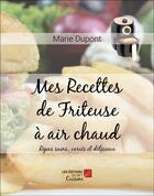 Couverture du livre « Mes Recettes de Friteuse à air chaud : Repas sains, variés et délicieux » de Marie Dupont aux éditions Editions Du Net