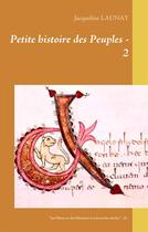 Couverture du livre « Petite histoire des peuples ; les Dieux et des Hommes à travers les siècles t.2 » de Jacqueline Launay aux éditions Books On Demand