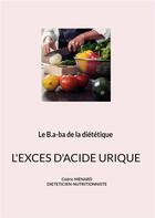 Couverture du livre « Le b.a-ba de la dietetique pour l'exces d'acide urique. » de Cedric Menard aux éditions Books On Demand