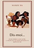 Couverture du livre « Dis-moi : D'une femme à une autre : 17 leçons de vie entre résilience et quête de soi » de Mamou Ba aux éditions Books On Demand