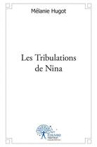 Couverture du livre « Les tribulations de Nina » de Melanie Hugot aux éditions Edilivre