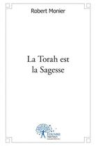 Couverture du livre « La torah est la sagesse » de Robert Monier aux éditions Edilivre