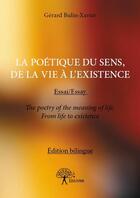 Couverture du livre « La poétique du sens, de la vie à l'existence » de Gerard Bulin-Xavier aux éditions Edilivre