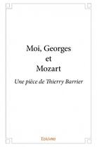 Couverture du livre « Moi, Georges et Mozart » de Barrier Thierry aux éditions Edilivre