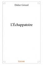 Couverture du livre « L'échappatoire » de Didier Gréard aux éditions Edilivre