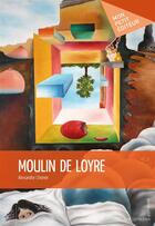 Couverture du livre « Moulin de Loyre » de Alexandre Lhomer aux éditions Mon Petit Editeur