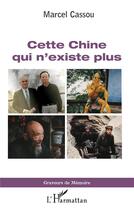 Couverture du livre « Cette Chine qui n'existe plus » de Marcel Cassou aux éditions L'harmattan