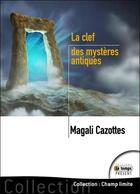 Couverture du livre « La clef des mystères antiques » de Magali Cazottes aux éditions Temps Present