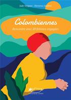 Couverture du livre « Colombiennes ; rencontre avec 20 femmes engagées » de Jade Vergnes et Hortense Jauffret aux éditions Jasmin