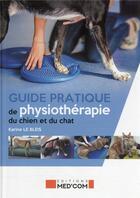 Couverture du livre « Guide pratique de physiothérapie du chien et du chat » de Karine Le Bleis aux éditions Med'com