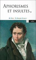 Couverture du livre « Aphorismes et insultes » de Arthur Schopenhauer aux éditions Arlea