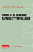 Couverture du livre « Comment réconcilier patrons et travailleurs » de Frederick Winslow Taylor aux éditions Les Petits Matins