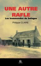 Couverture du livre « Une autre rafle ; les kommandos de Sologne » de Philippe Claire aux éditions Communication Presse Edition