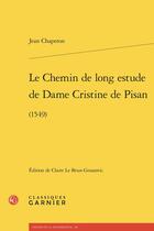 Couverture du livre « Le Chemin de long estude de Dame Cristine de Pisan : (1549) » de Jean Chaperon aux éditions Classiques Garnier