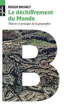 Couverture du livre « Le déchiffrement du monde ; théorie et pratique de la géographie » de Roger Brunet aux éditions Belin