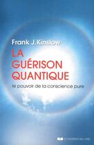 Couverture du livre « La guérison quantique ; le pouvoir de la conscience pure » de Frank J. Kinslow aux éditions Le Courrier Du Livre